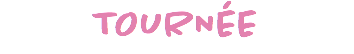 TOURNÉE